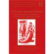 Victorian Animal Dreams: Representations of Animals in Victorian Literature and Culture by Morse,Deborah Denenholz, 9780754655114