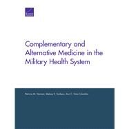 Complementary and Alternative Medicine in the Military Health System by Herman, Patricia M.; Sorbero, Melony E.; Sims-columbia, Ann C., 9780833095114