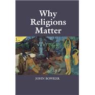 Why Religions Matter by Bowker, John, 9781107085114