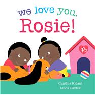 We Love You, Rosie! by Rylant, Cynthia; Davick, Linda, 9781442465114