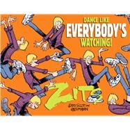 Dance Like Everybody's Watching A Zits Treasury by Scott, Jerry; Borgman, Jim, 9781449495114