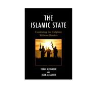 The Islamic State Combating The Caliphate Without Borders by Alexander, Yonah; Alexander, Dean, 9781498525114