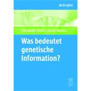 Was Bedeutet Genetische Information? / What Is Mean by Genetic Information? by Hildt, Elisabeth, 9783110205114