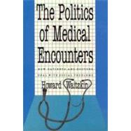 The Politics of Medical Encounters; How Patients and Doctors Deal With Social Problems by Howard Waitzkin, 9780300055115