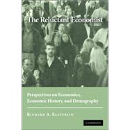 The Reluctant Economist: Perspectives on Economics, Economic History, and Demography by Richard A. Easterlin, 9780521685115
