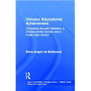 Chicano Educational Achievement: Comparing Escuela Tlatelolco, A Chicanocentric School, and a Public High School by McKissack,Elena Aragon de, 9780815335115