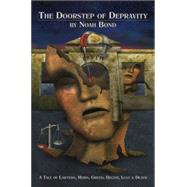Doorstep of Depravity : A Tale of Lawyers, Heirs, Greed, Deceit, Lust and Death by Bond, Noah, 9780967355115