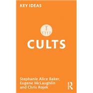 Cults by Stephanie Alice Baker; Eugene McLaughlin; Chris Rojek, 9781003335115