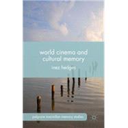 World Cinema and Cultural Memory by Hedges, Inez, 9781137465115