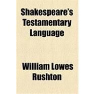 Shakespeare's Testamentary Language by Rushton, William Lowes, 9781154505115