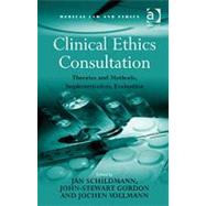 Clinical Ethics Consultation: Theories and Methods, Implementation, Evaluation by Gordon,John-Stewart;Schildmann, 9781409405115