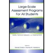 Large-scale Assessment Programs for All Students: Validity, Technical Adequacy, and Implementation by Tindal, Gerald; Haladyna, Thomas M., 9781410605115