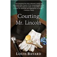 Courting Mr. Lincoln by Bayard, Louis, 9781432865115