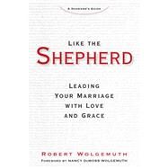 Like the Shepherd by Wolgemuth, Robert; Wolgemuth, Nancy Demoss, 9781621575115