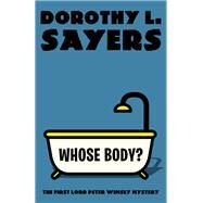 Whose Body? The First Lord Peter Wimsey Mystery by SAYERS, DOROTHY L., 9780525565116