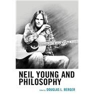 Neil Young and Philosophy by Berger, Douglas L.; Anderson, Douglas R.; Forest, Michael; Hester, Lee; Jostedt, Mike; McKenna, Erin; Mitchell, Matthew W.; Riches, Simon; Sizer , Jared; Umbaugh, Bruce; Watson, Andrew James, 9781498505116