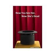 Now You See Her, Now She's Dead by Creamer, Debbie; Bastholm, Emily; Bastholm, Ken; Bastholm, Rob, 9781505425116