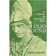 Clio Unbound Six Excursions into Contemporary History by Falcoff, Mark, 9781667895116