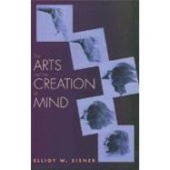 The Arts and the Creation of Mind by Elliot W. Eisner, 9780300105117