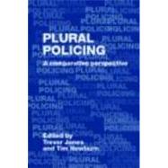Plural Policing: A Comparative Perspective by Jones; Trevor, 9780415355117