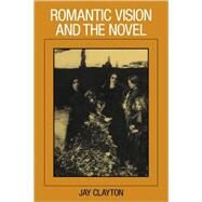 Romantic Vision and the Novel by Jay Clayton, 9780521115117