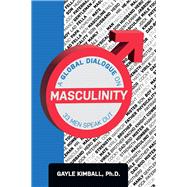 A Global Dialogue on Masculinity 33 Men Speak Out by Kimball, Gayle, 9780938795117