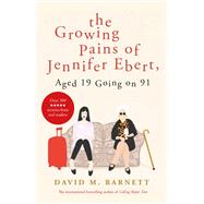 The Growing Pains of Jennifer Ebert, Aged 19 Going on 91 by David M. Barnett, 9781409175117