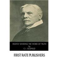 Rightly Dividing the Word of Truth by Scofield, C. I., 9781502825117