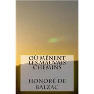 Ou Menent Les Mauvais Chemins by De Balzac, M. Honore; Ballin, M. G., 9781507565117