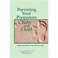 Parenting Your Premature Baby and Child The Emotional Journey by Davis, Deborah L., 9781555915117