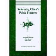 Reforming China's Public Finances: Papers Presented at a Symposium Held in Shanghai, China, October 25-28, 1993 by Ahmad, Ehtisham; Gao, Qiang; Tanzi, Vito, 9781557755117