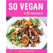 So Vegan in 5 Ingredients by Pope, Roxy; Pook, Ben, 9781681885117