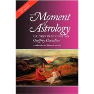 The Moment of Astrology: Origins in Divination by Cornelius, Geoffrey; Curry, Patrick, 9781902405117