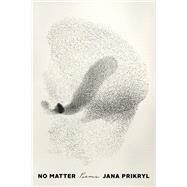 No Matter Poems by PRIKRYL, JANA, 9781984825117