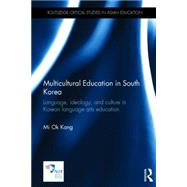Multicultural Education in South Korea: Language, ideology, and culture in Korean language arts education by Kang; Mi Ok, 9780415725118