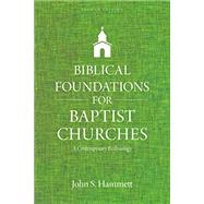 Biblical Foundations for Baptist Churches by Hammett, John S., 9780825445118