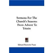 Sermons for the Church's Seasons : From Advent to Trinity by Pusey, Edward Bouverie, 9781432695118