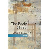 The Body Ghost by Lease, Joseph, 9781566895118