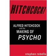 Alfred Hitchcock and the Making of Psycho by Rebello, Stephen, 9781593765118
