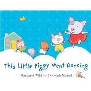 This Little Piggy Went Dancing by Wild, Margaret; Niland, Deborah, 9781743315118
