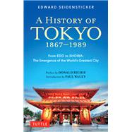 A History of Tokyo 1867-1989 by Seidensticker, Edward; Richie, Donald; Waley, Paul, 9784805315118
