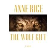 The Wolf Gift A novel by RICE, ANNE, 9780307595119