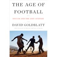 The Age of Football Soccer and the 21st Century by Goldblatt, David, 9780393635119