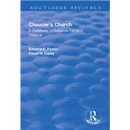 Chaucer's Church: A Dictionary of Religious Terms in Chaucer: A Dictionary of Religious Terms in Chaucer by Foster,Edward, 9781138725119