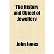The History and Object of Jewellery by Jones, John, 9781154495119