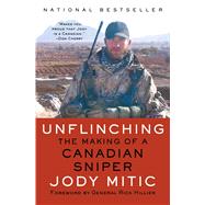 Unflinching The Making of a Canadian Sniper by Mitic, Jody, 9781476795119