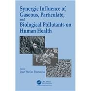 Synergic Influence of Gaseous, Particulate, and Biological Pollutants on Human Health by Pastuszka; Jozef S., 9781498715119