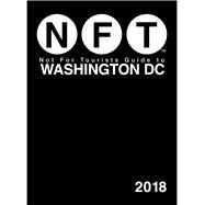 Not for Tourists 2018 Guide to Washington, D.c. by Not For Tourists, Inc., 9781510725119