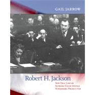 Robert H. Jackson New Deal Lawyer, Supreme Court Justice, Nuremberg Prosecutor by Jarrow, Gail, 9781590785119