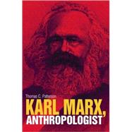 Karl Marx, Anthropologist by Patterson, Thomas C., 9781845205119